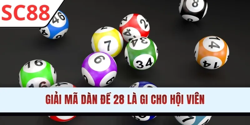 Giải mã dàn đề 28 là gi cho hội viên