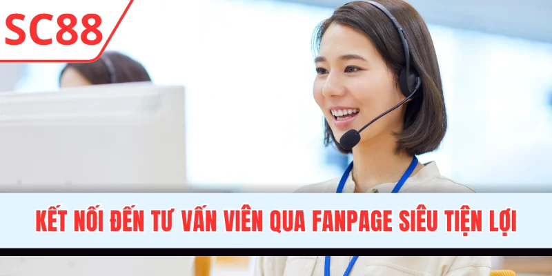 Kết nối đến tư vấn viên qua Fanpage siêu tiện lợi